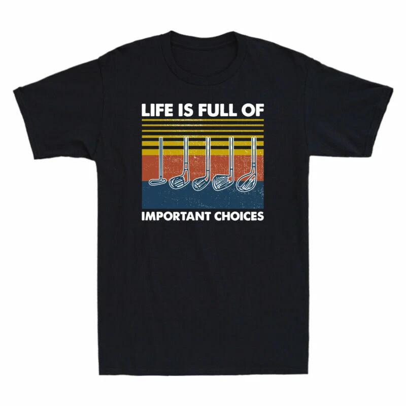 Retro Golf Life Is Full Of Important Choices Funny Golfing Men s Cotton T-Shirt XS