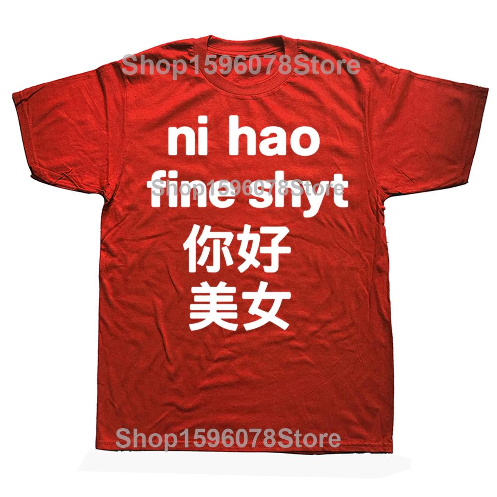 Funny Ni Hao Fine Shyt Graphic T Shirts Men Women Pure Cotton Humor Streetwear Tee Shirt Short Sleeve Unisex Loose Clothing