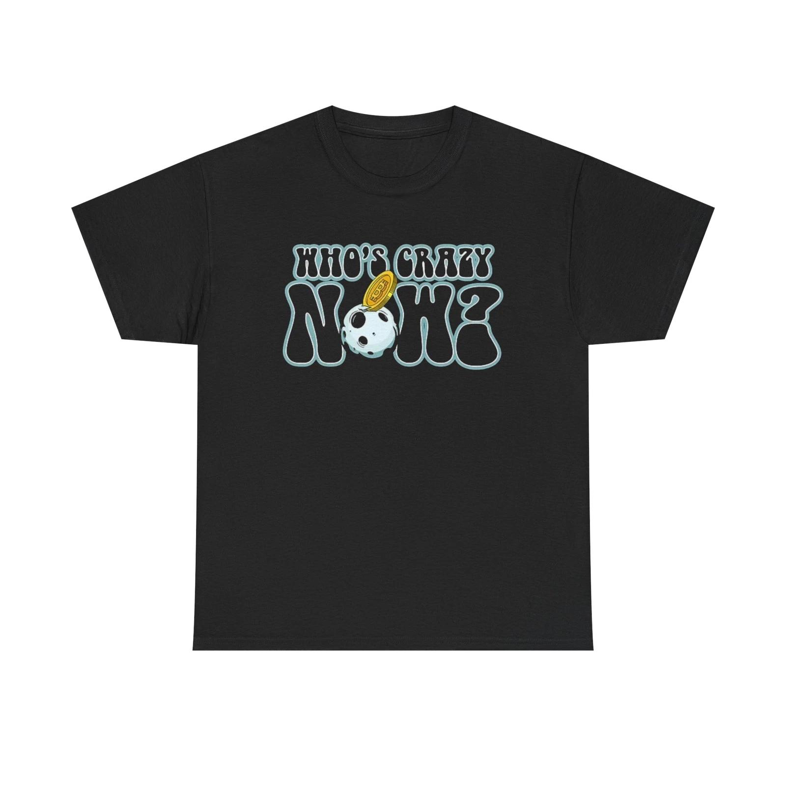 Men s and Women s T-shirts Who s Crazy Now L