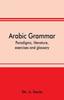 The Arabic Grammar; Paradigms, Literature, Exercises and Glossary Book