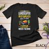 Landscaping Gardening Gardener Plant Garden Landscaper T-Shirt Mens Womens Tees Top Unisex T-Shirt Mens Womens Tees Top