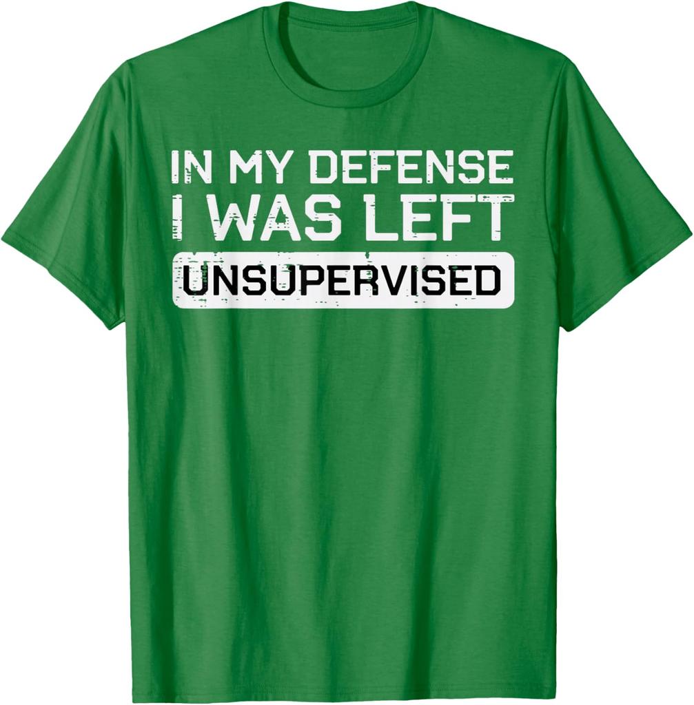 In My Defense I Was Left Unsupervised Funny Graphic Tee Breathable Cotton Casual TShirt