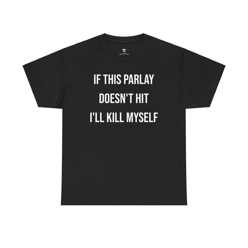 

Parlay Tee - If this Parlay Doesn t Hit I ll End Myself - Funny Cotton Streetwea L