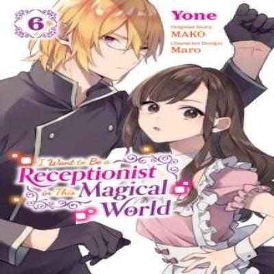 I Want To Be a Receptionist In This Magical World Vol. 6 Manga by Yone Yone Paperback Book 9781975390105