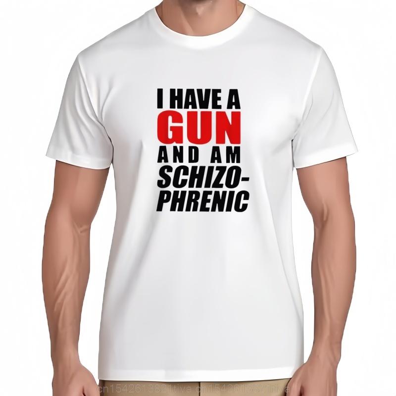 I Have A Gun And Am Schizophrenic Funny Gun T Shirt Size S5xl