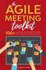 The The Agile Meeting Toolkit : 100+ Simple Ways for Scrum Masters To Energise Agile Meetings and Engage Agile Teams Book