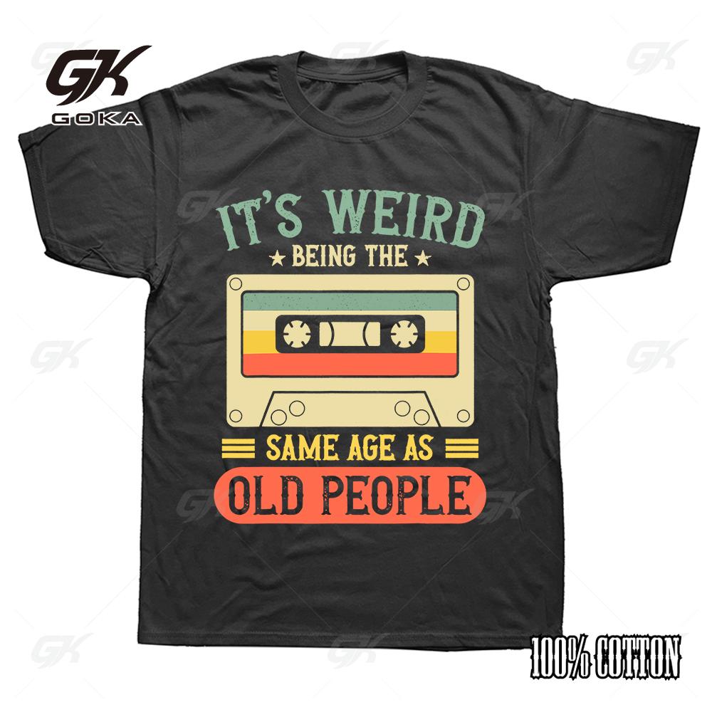 

It s Weird Being The Same Age As Old People Retro Vintage T Shirts Graphic Cotton Streetwear Short Sleeve Birthday Unisex Tshirt 4XL
