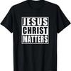 Jesus Christ Matters Christian Shirt T-Shirt