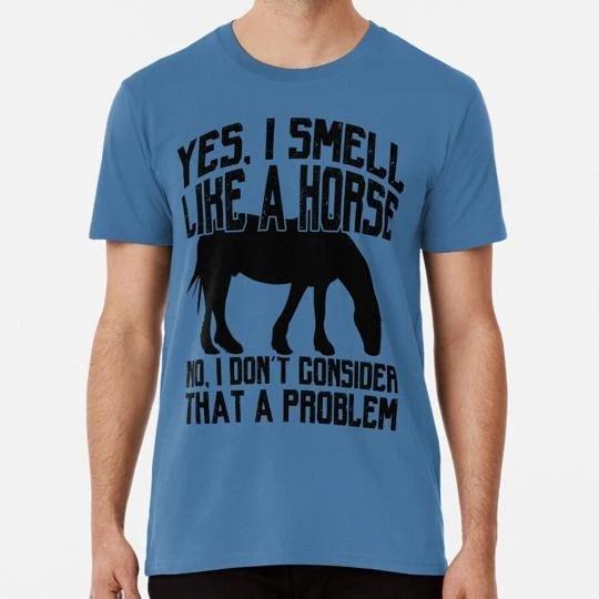 Funny I Smell Like A Horse No Problem Tee Collection S-5XL Made in USA T-shirt S