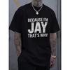 European Sizes [Casual T-Shirt for Men] Men's Casual T-Shirt | Black BECAUSE I'M JAY THAT'S WHY Print for Daily Wear