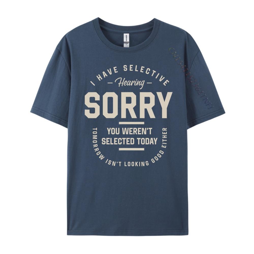 I Have Selective Hearing You Werent Selected Today Funny Designer Clothes Men Adult Clothes Printed