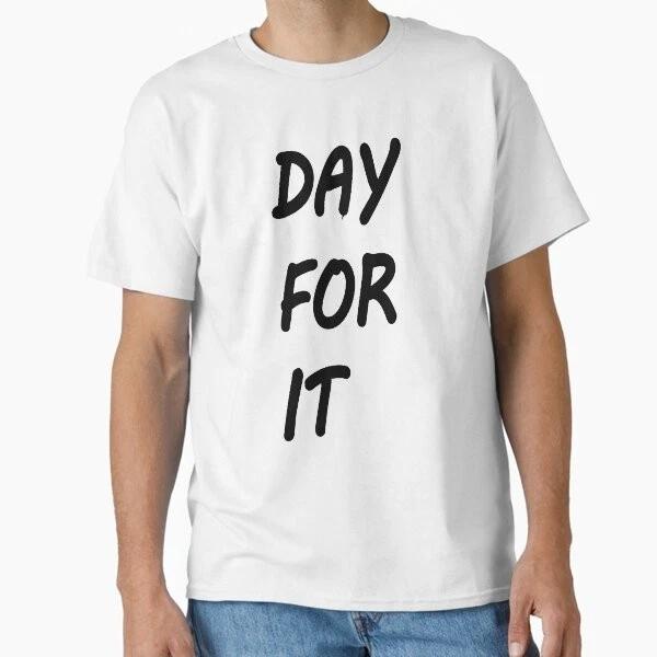 Day For It Classic TShirt Made In UsaAus TShirt S2xl S