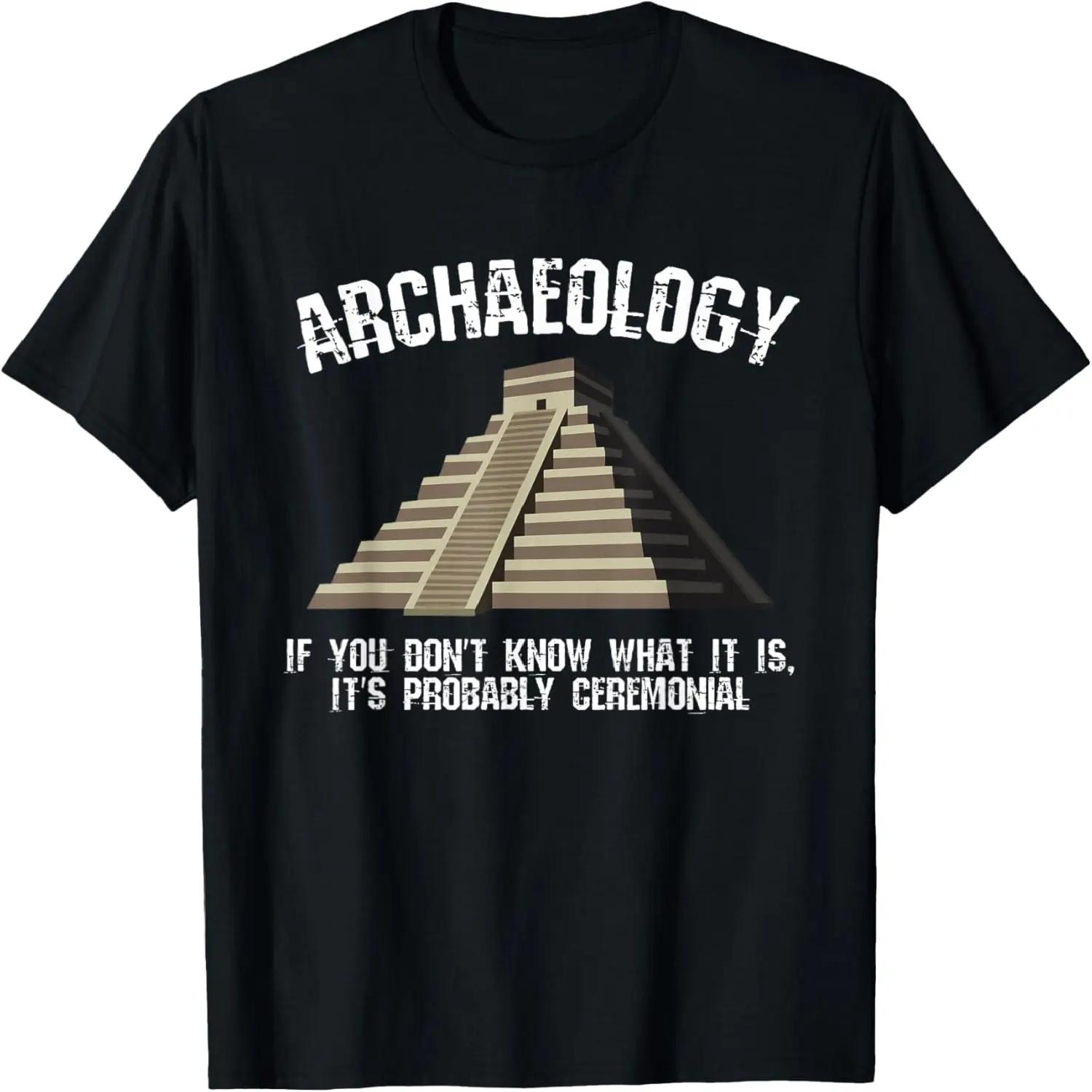 

Funny Archaeology Shirt - its Probably Ceremonial XXXXXL