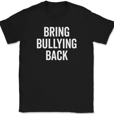 Bring Bulling Back T-Shirt Funny Back To School Humor Joke Gift Text Tee