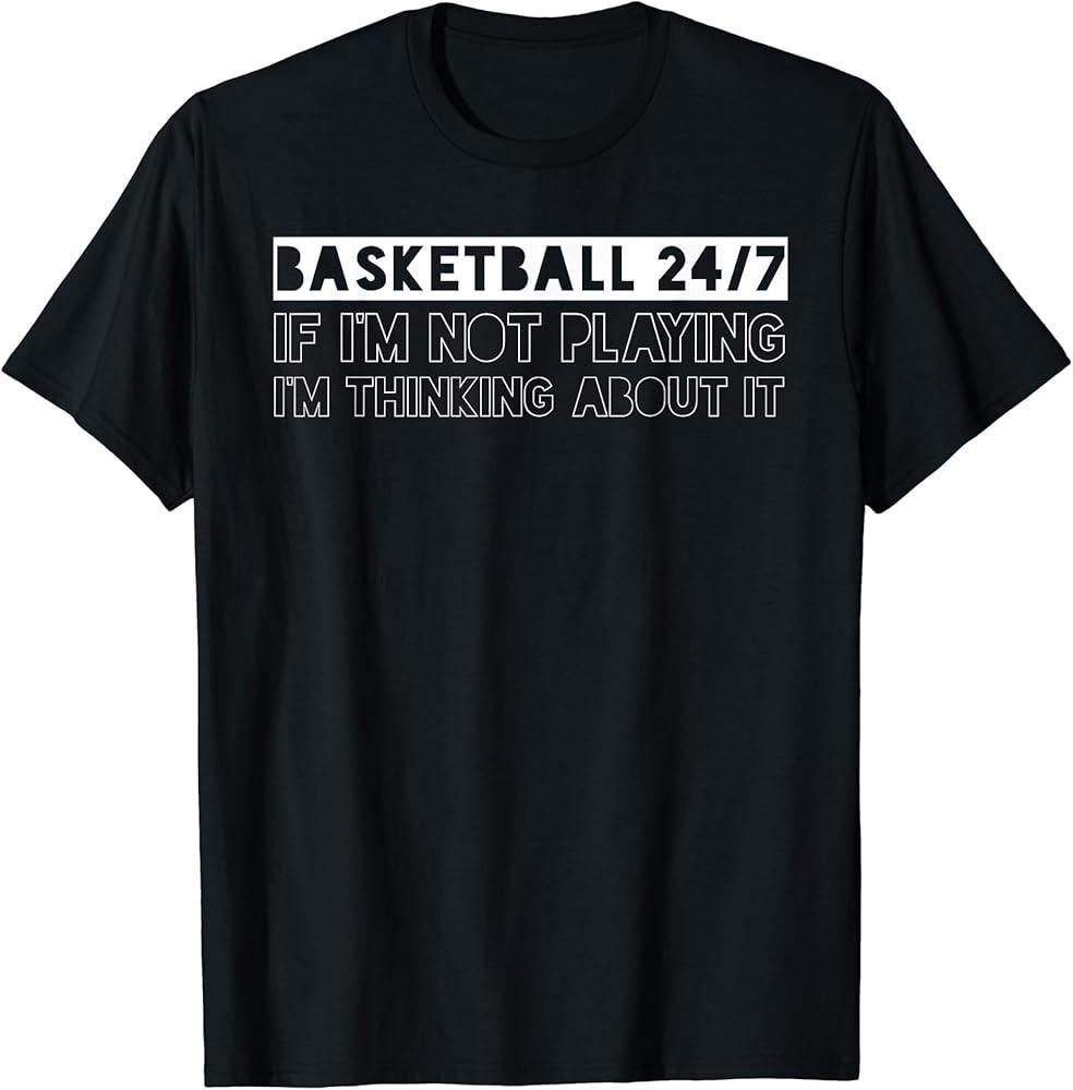Basketball 24/7 If I m Not Playing Obsession T-Shirt Unisex T-Shirt L