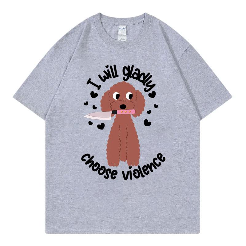 Choose Violence Funny Dog Meme Tshirt Unisex Unisex Casual Fashion Oversized Tshirts High Quality 100cotton Short Sleeve T Shirt