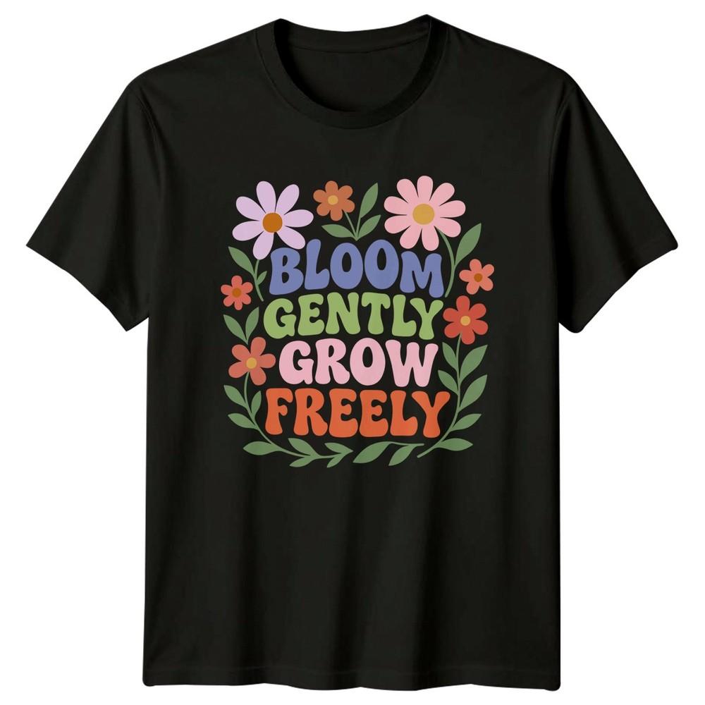 Bloom Gently Grow Freely Unisexs TShirt Retro Floral Mothers Day