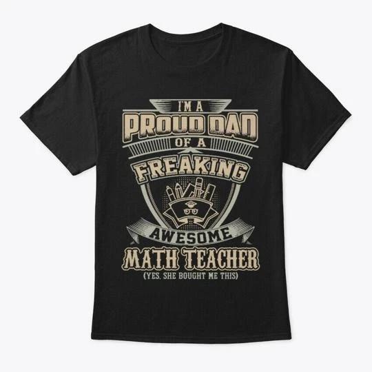 

Proud Dad Of An Math Teacher T shirt Made in the USA Size S to 5XL S