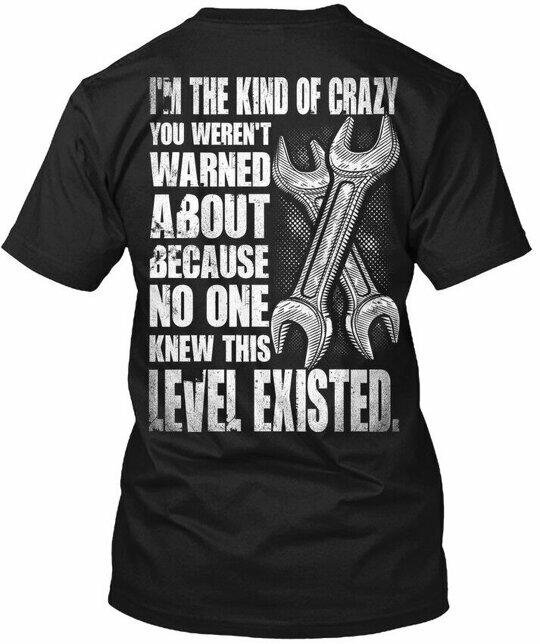

Mechanic Im Kind Of Crazy Im You Werent Warned T-Shirt Made in USA Size S to 5XL M