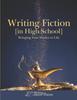 The Writing Fiction [in High School] : Bringing Your Stories To Life Book