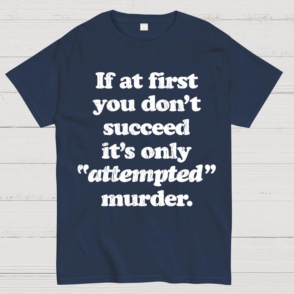 If At First You Dont Succeed Its Attempted Murder Sarcastic Cotton Summer Casual Cool Loose T-Shirt