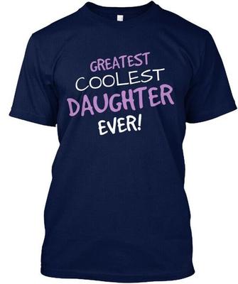 Greatest Daughter Every T-Shirt Made In the USA Size S To 5XL