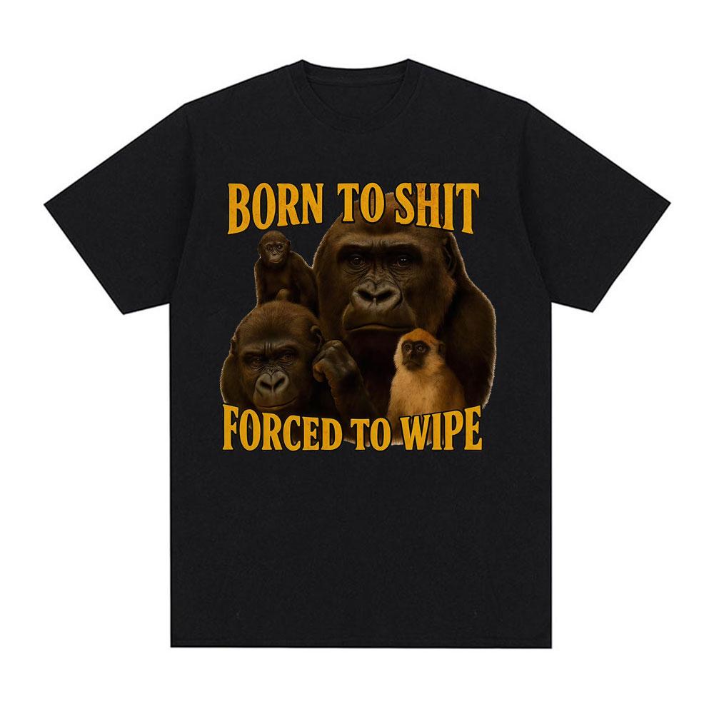 

Born To Shit Forced To Wipe Funny T-shirt Men Women Casual 100% Cotton Oversized T Shirts Vintage Gorilla Dank Meme T Shirt T... S разноцветный