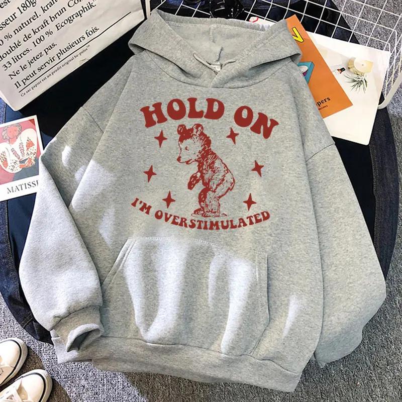 Hold On I'm Overstimulated Funny Bear Hoodie Men Women Fashion Design Aesthetic Sweatshirts Oversized Casual Clothes Streetwear