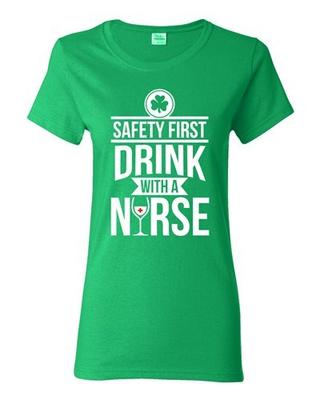 Ladies Safety First Drink With A Nurse Wine Beer Irish Funny DT T-Shirt Tee Unisex T-Shirt