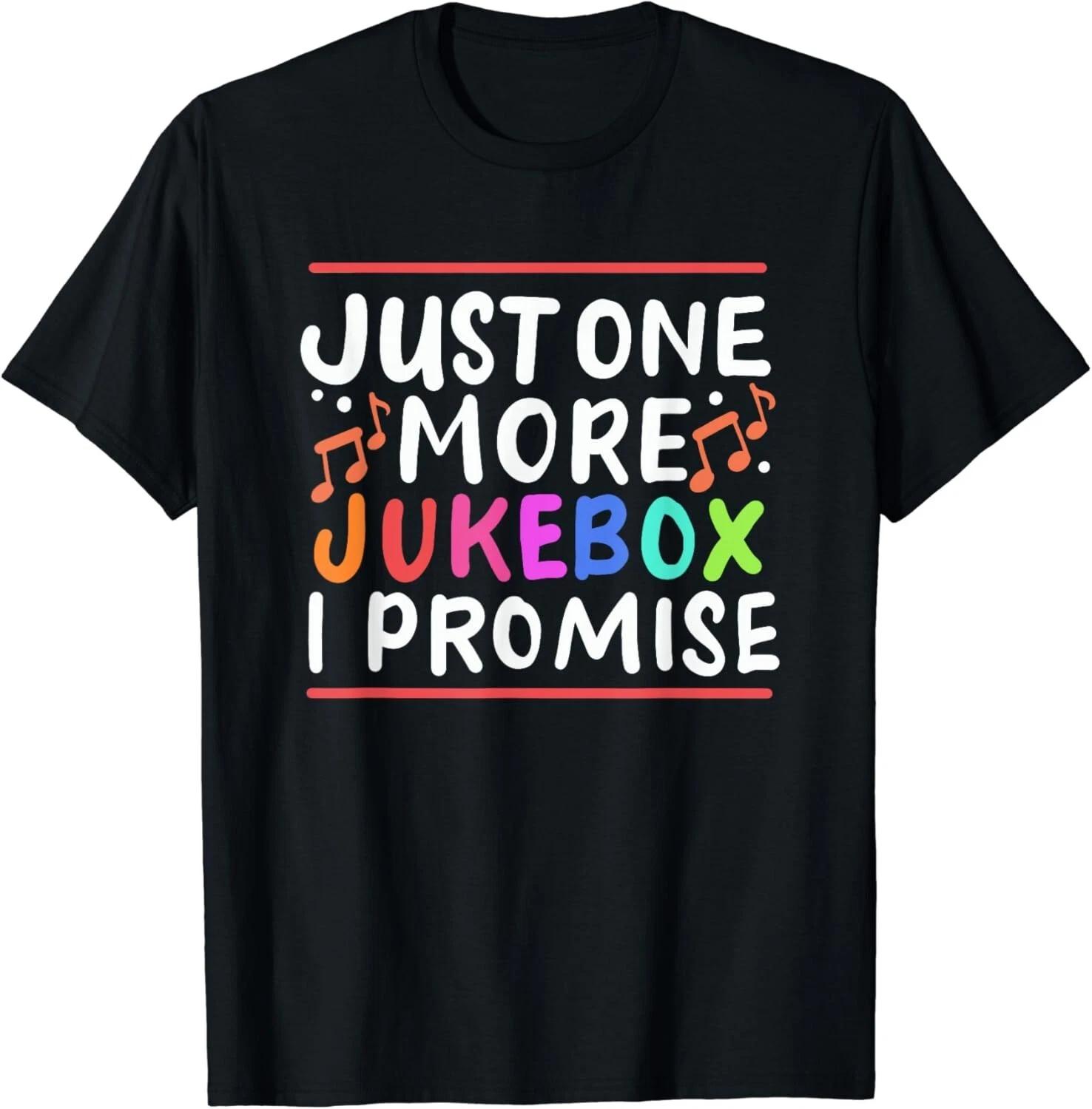 Just One More Jukebox I Promise Tee Gift Unisex T-Shirt XL