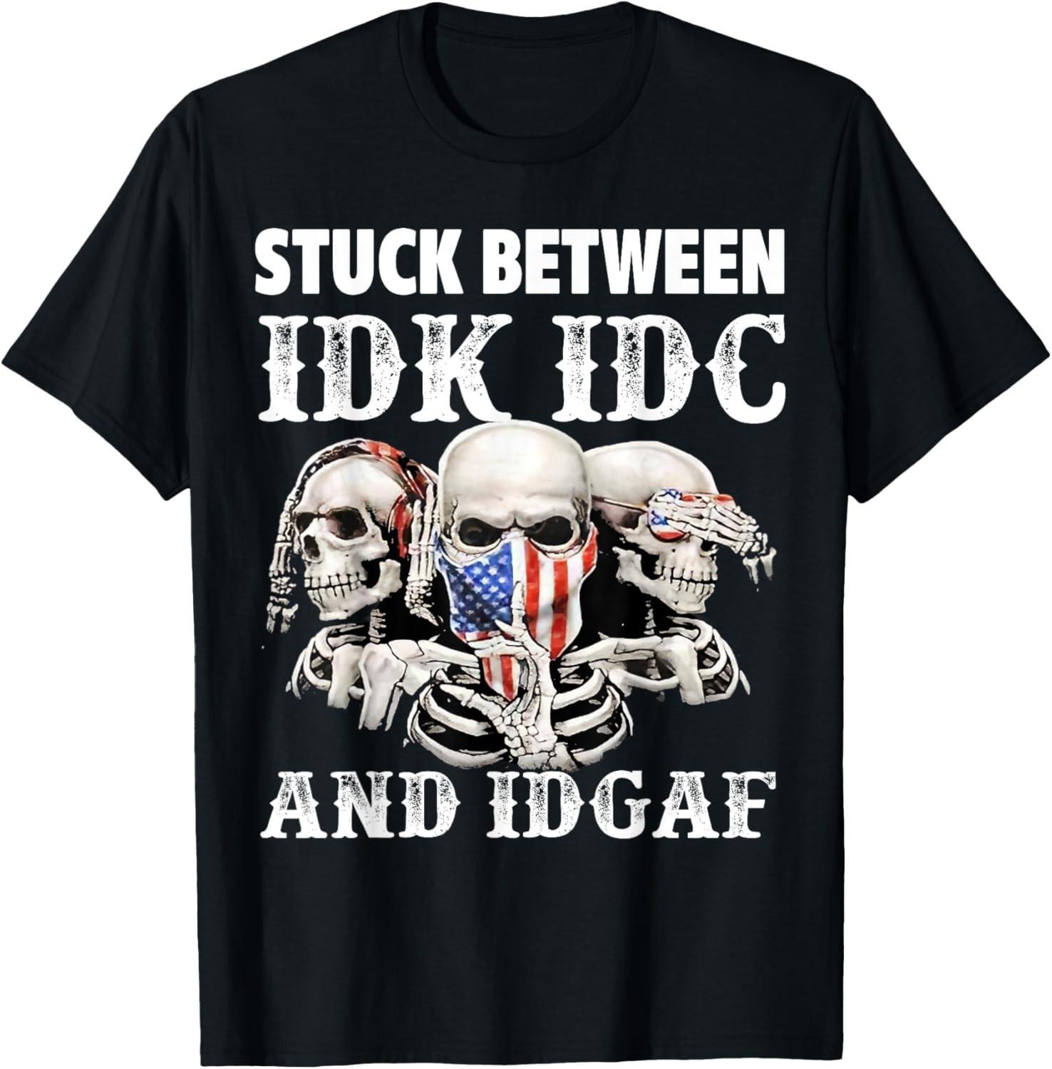 Stuck Between Idk Idc And Idgaf Funny Skull Lover T-Shirt Mens Womens Tees Top unisex T-Shirt Mens Womens Tees Top S
