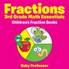The Fractions 3rd Grade Math Essentials : Children's Fraction Books Book