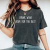 Drink Wine Hope For The Best More Wine Shirt Wine Lover Shirt Matching Wine Shirt Gift For Wine Lover Gift Funny Mom Wine Shirt For Woman