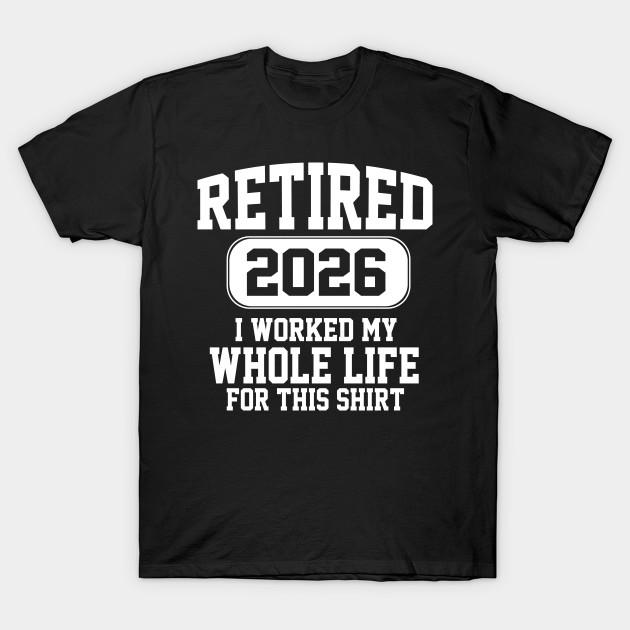 

Men Black Print T-shirt Retired 2026 I Worked My Whole Life For This Shirt No-Cut Transfer Paper Print Cotton Tshirt S чорний