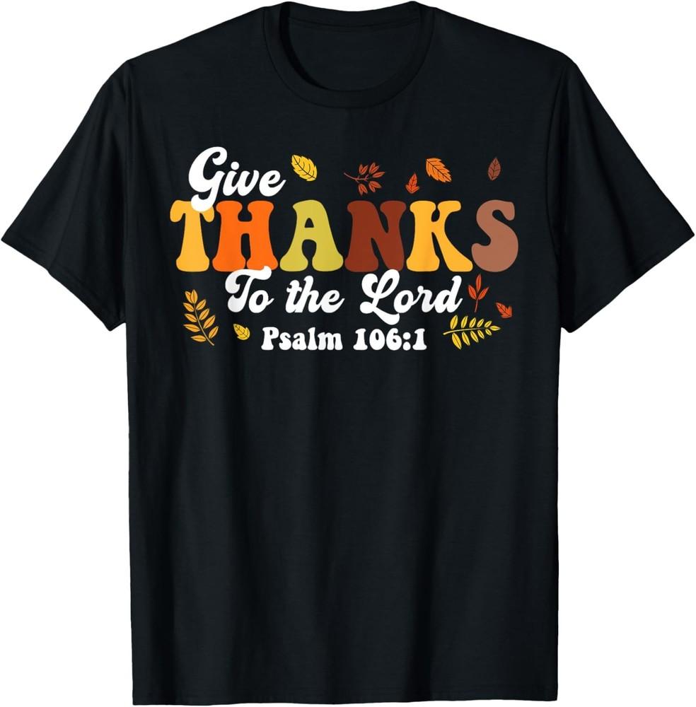 Thanks To Lord Psalm Thanksgiving Christian Unisex T-Shirt Unisex T-Shirt XXL