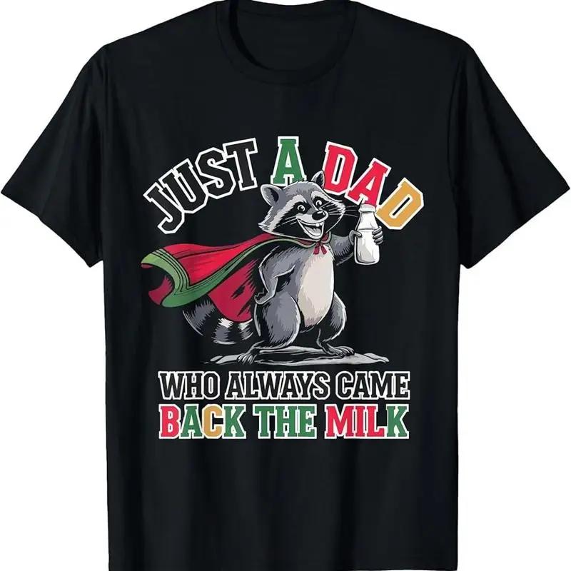 

Raccoon Dad Just A Dad Who Always Came Back The Milk Graphic Tee Cotton Unisexs TShirt S
