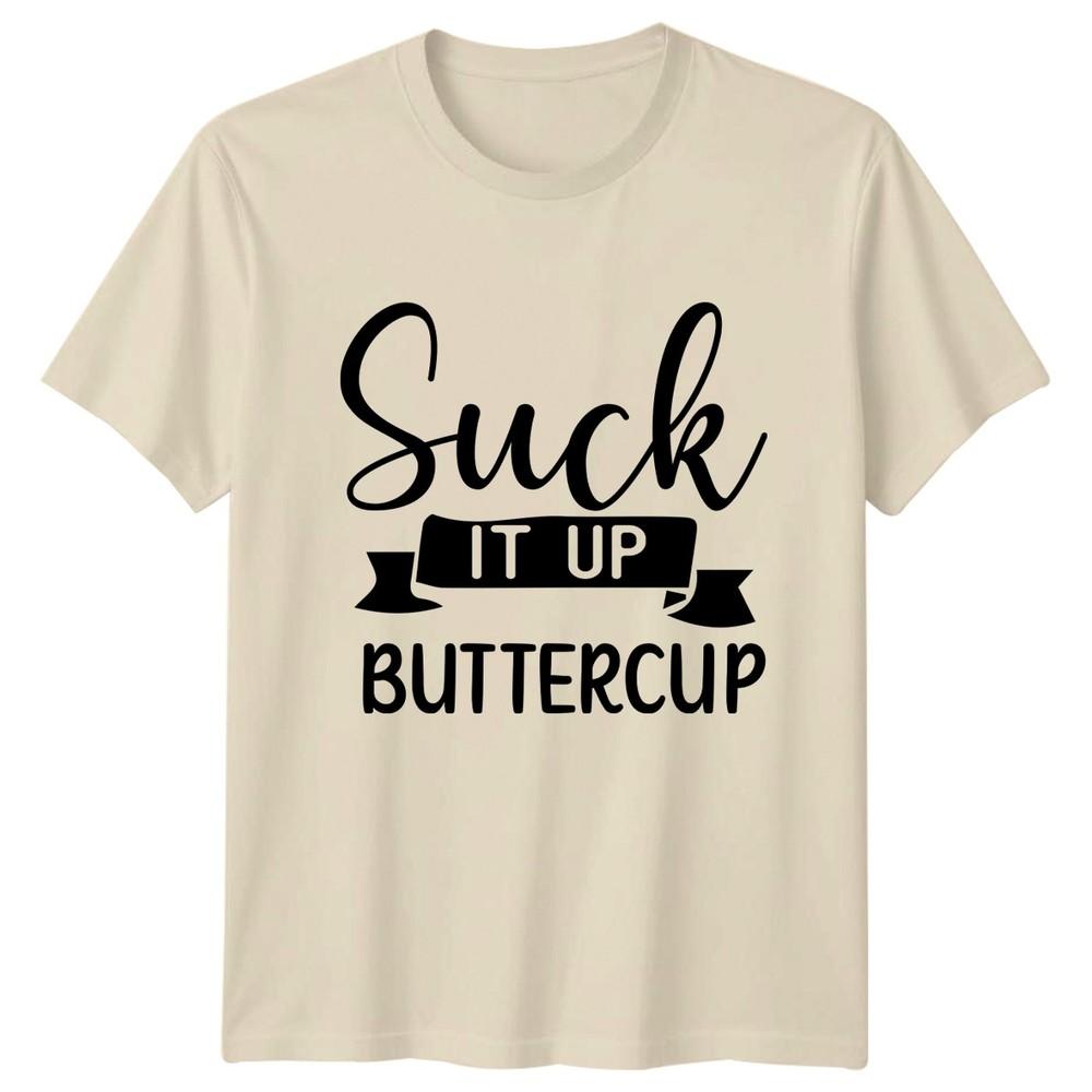 Suck It Up Buttercup Unisexs TShirt Sarcastic Humor Sarcastic Quotes Gift