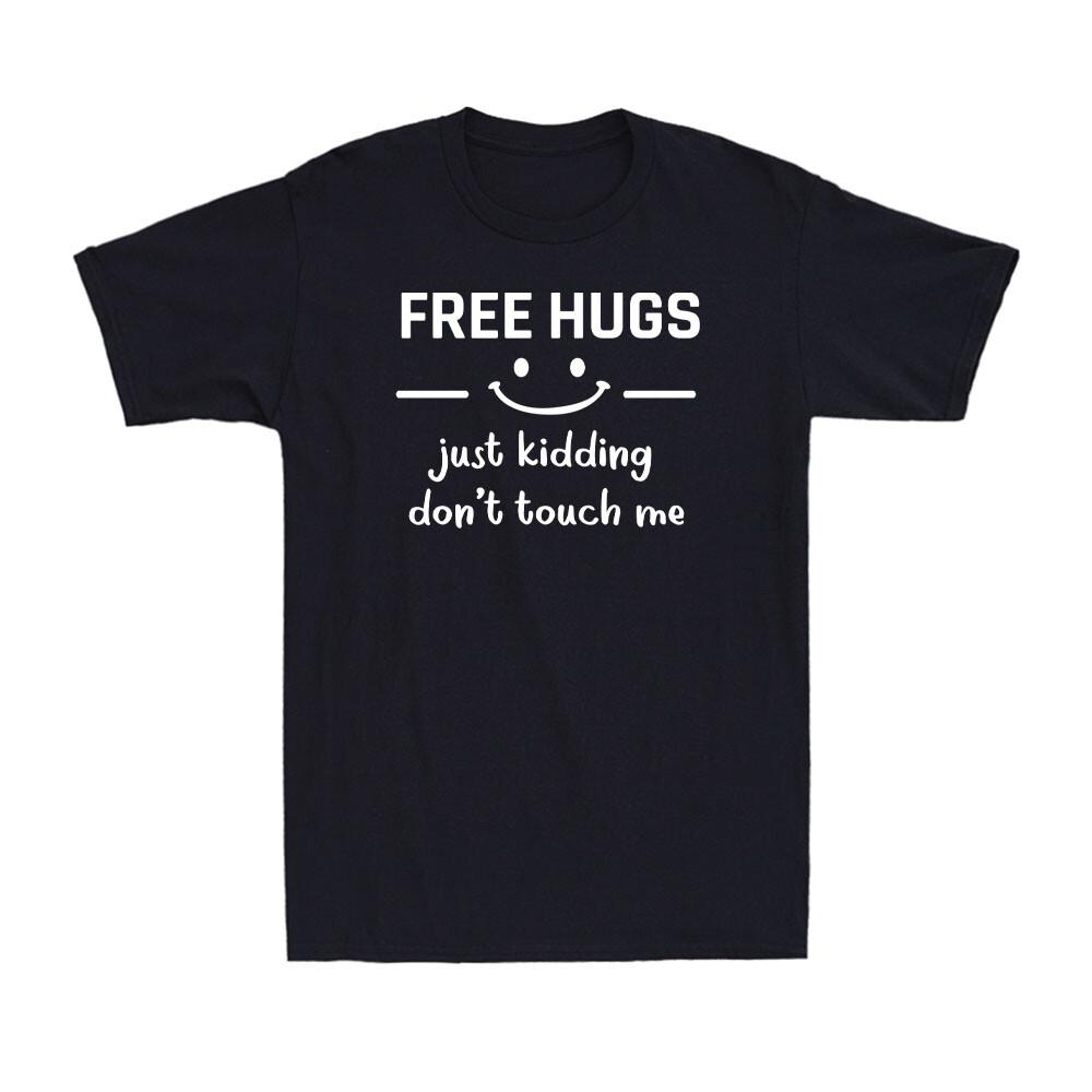 Free Hugs Just Kidding Don t Touch Me Introvert Social Distancing Unisex T-Shirt XL