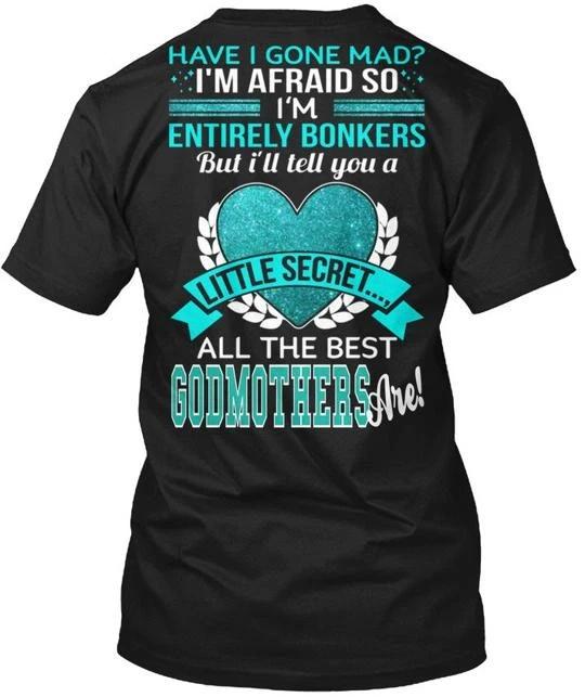 All The Best Godmother Have I Gone Mad Im T shirt Made in the USA Size S to 5XL 2XL