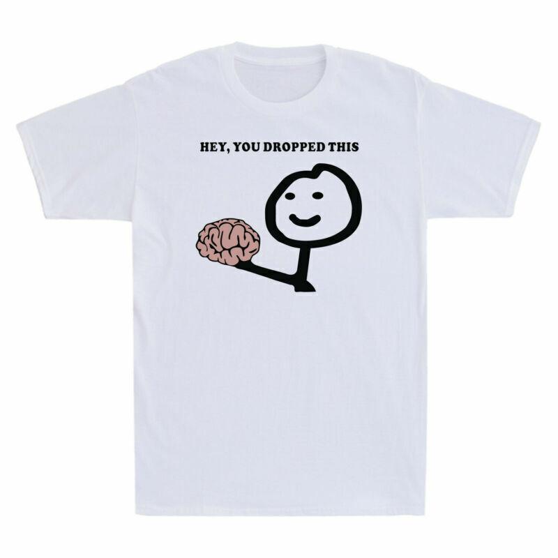 Hey You Dropped This Brain Funny Graphic Gift Tee Men s Cotton T-Shirt Funny XXXXL