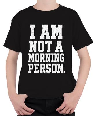 I Am Not A Morning Person Morning Gump Funny Saying Unisex Kids T-Shirt Humour