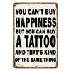 Vintage Metal Sign X Inches  You Cant Buy Happiness But You Can Buy a Tattoo Its Kind of the Same Thing