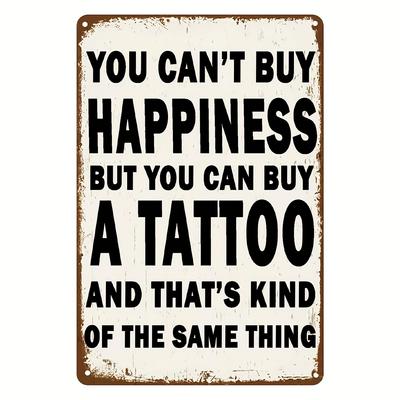Vintage Metal Sign X Inches  You Cant Buy Happiness But You Can Buy a Tattoo Its Kind of the Same Thing