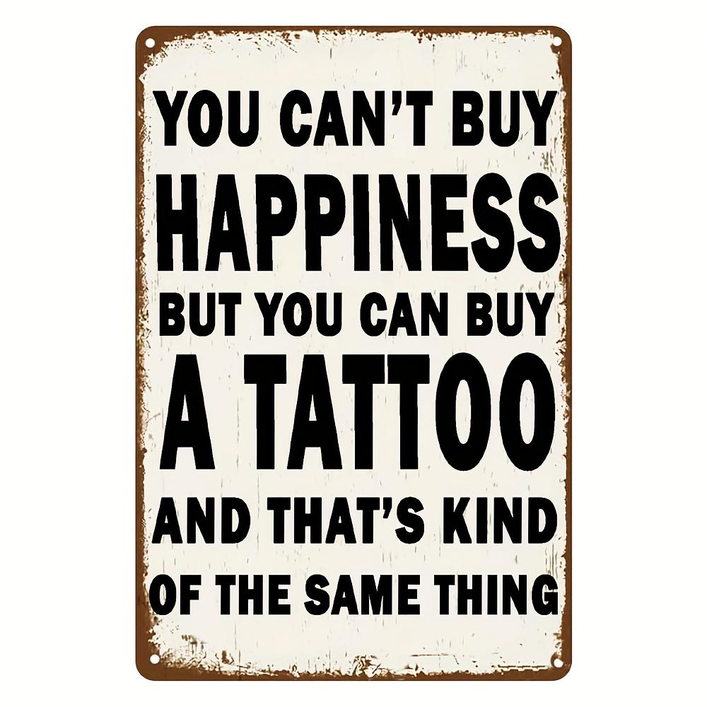 Vintage Metal Sign X Inches You Cant Buy Happiness But You Can Buy a Tattoo Its Kind of the Same Thing