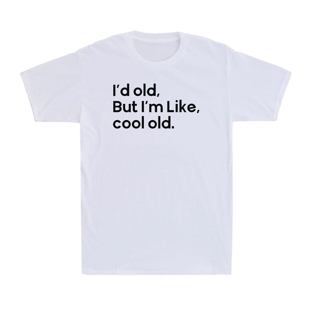 I'm Old but I'm Like Cool Old Funny Sarcastic Humor Novelty Men's T-shirt