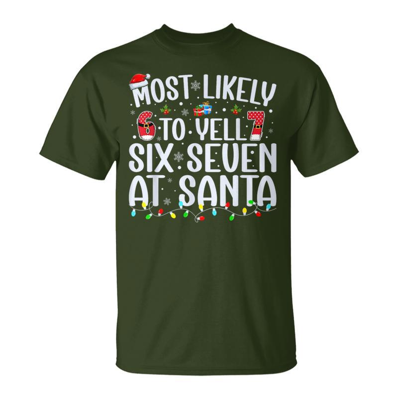 Most Likely To Yell Six Seven At Santa 67 Meme Christmas T-Shirt