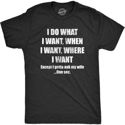 Mens Do What I Want Gotta Ask My Wife T Shirt Funny Sarcastic Marriage Graphic Wedding Tee