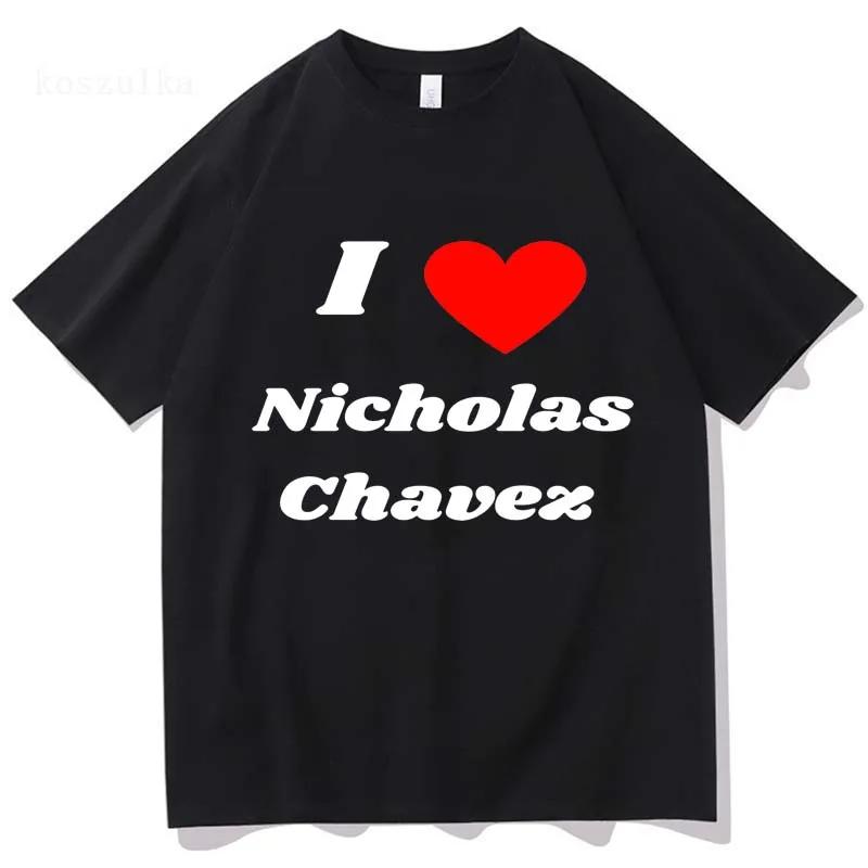 Vtipné tričko I Love Nicholas Chavez Dámské oblečení Harajuku Estetické Unisex Vysoce kvalitní oblečení Vintage 100% bavlněné tričko