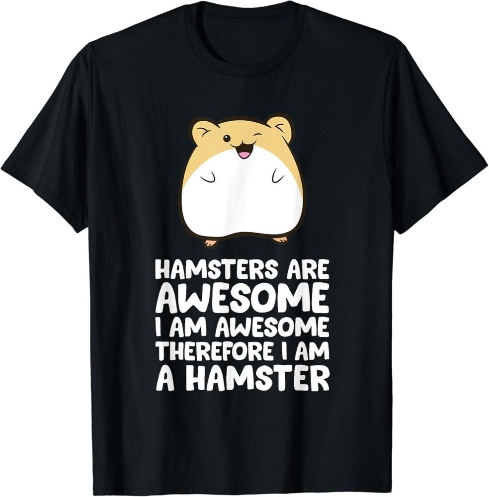 Hamsters Are Awesome I'm Awesome Therefore I am a Hamster Gift Unisex T-Shirt