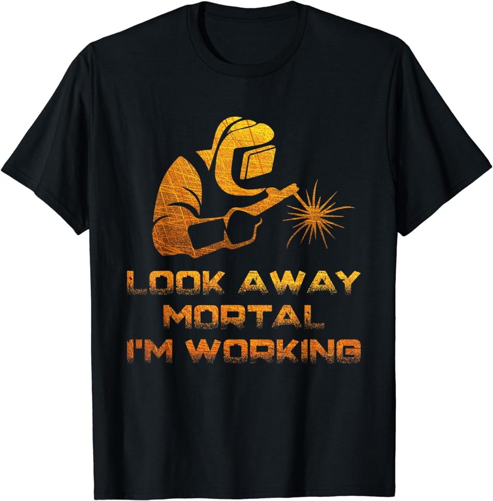 Welder Gifts Look Away Mortal I'm Working Funny Welding Gift Unisex T-Shirt Mens Kids Mens Womens Tees Top